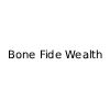 Bone Fide Wealth